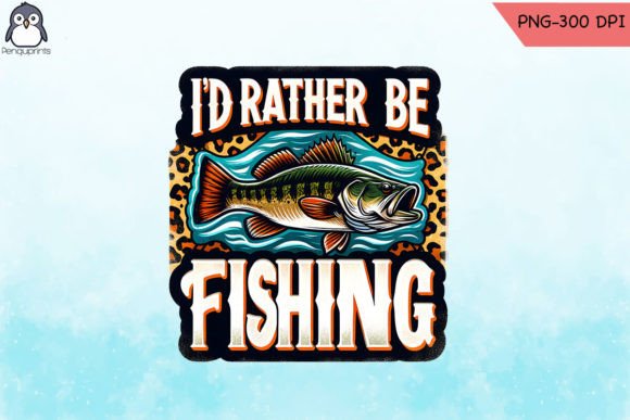 Download I Rather Be Fishing Sublimation PNG - Fishing sublimation Collection